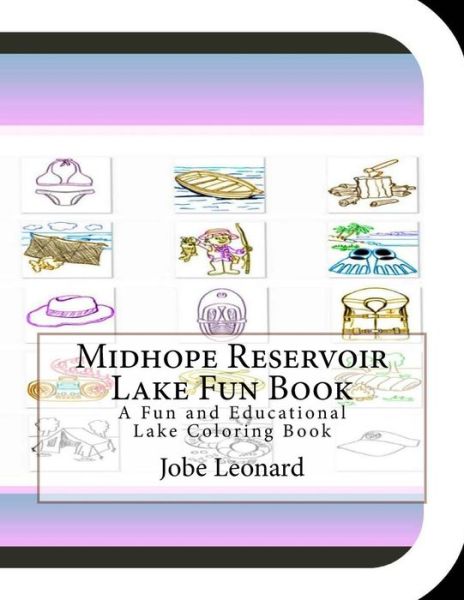 Midhope Reservoir Lake Fun Book: a Fun and Educational Lake Coloring Book - Jobe Leonard - Bücher - Createspace - 9781505363470 - 5. Dezember 2014