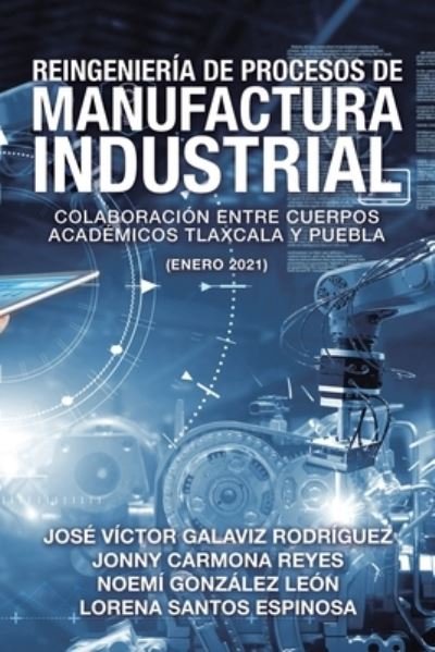 Cover for Jose Victor Galaviz Rodriguez · Reingenieria De Procesos De Manufactura Industrial (Paperback Book) (2020)