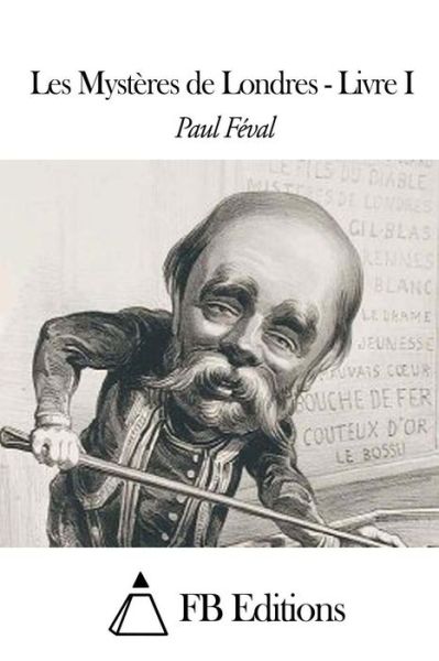 Les Mysteres De Londres - Livre I - Paul Feval - Books - Createspace - 9781507835470 - February 2, 2015