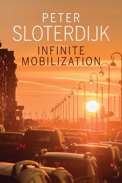 Infinite Mobilization - Sloterdijk, Peter (Karlsruhe School of Design) - Kirjat - John Wiley and Sons Ltd - 9781509518470 - perjantai 24. huhtikuuta 2020