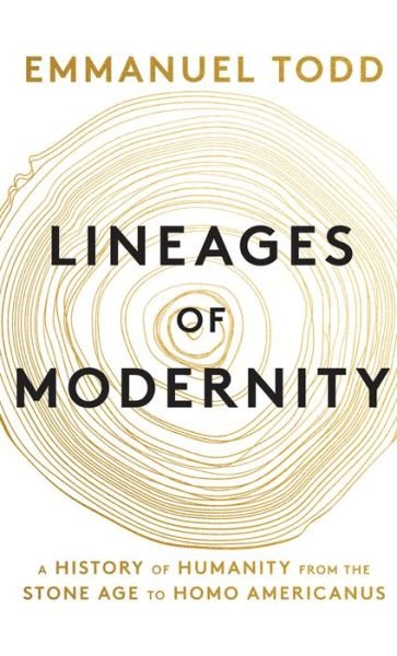 Cover for Emmanuel Todd · Lineages of Modernity: A History of Humanity from the Stone Age to Homo Americanus (Hardcover Book) (2019)