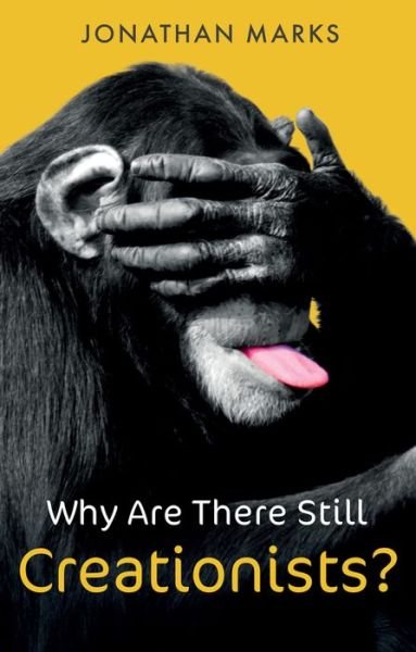 Cover for Jonathan Marks · Why Are There Still Creationists?: Human Evolution and the Ancestors (Pocketbok) (2021)