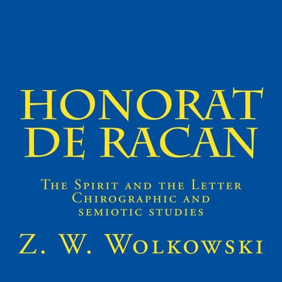 Cover for Z W Wolkowski · Honorat De Racan: the Spirit and the Letter - Chirographic and Semiotic Studies (Pocketbok) (2015)