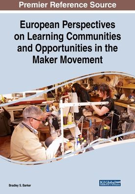 European Perspectives on Learning Communities and Opportunities in the Maker Movement - Bradley S. Barker - Bücher - IGI Global - 9781522586470 - 17. Dezember 2018
