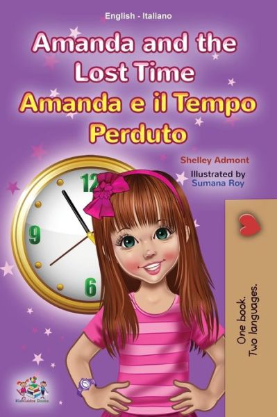 Amanda and the Lost Time (English Italian Bilingual Book for Kids) - English Italian Bilingual Collection - Shelley Admont - Books - Kidkiddos Books Ltd. - 9781525952470 - March 13, 2021