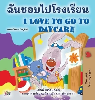 I Love to Go to Daycare (Thai English Bilingual Book for Kids) - Shelley Admont - Bøger - Kidkiddos Books - 9781525965470 - 1. juli 2022