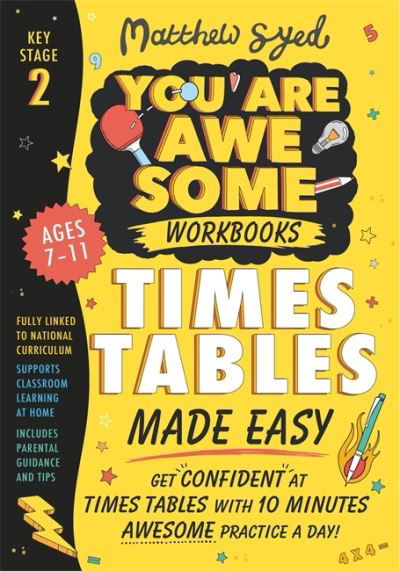 Times Tables Made Easy: Get confident at times tables with 10 minutes' awesome practice a day! - You Are Awesome - Matthew Syed - Books - Hachette Children's Group - 9781526364470 - February 3, 2022