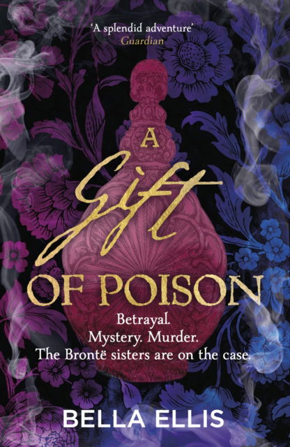 Cover for Bella Ellis · A Gift of Poison: Betrayal. Mystery. Murder. The Bronte sisters are on the case . . . - The Bronte Mysteries (Pocketbok) (2024)