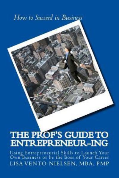 Cover for Lisa a Vento Nielsen · The Prof's Guide to Entrepreneur-ing (Paperback Book) (2016)