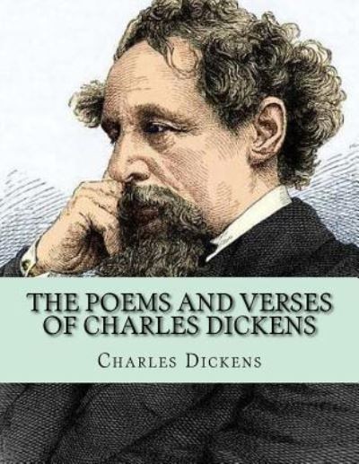 The Poems and Verses of Charles Dickens - Charles Dickens - Książki - Createspace Independent Publishing Platf - 9781530758470 - 29 marca 2016