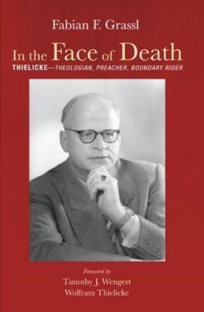 Cover for Fabian F. Grassl · In the Face of Death Thielicke-Theologian, Preacher, Boundary Rider (Paperback Book) (2019)