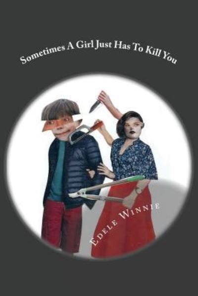 Cover for Edele Winnie · Sometimes a Girl Just Has to Kill You (Paperback Bog) (2016)
