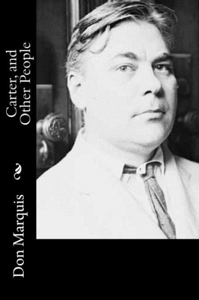 Carter, and Other People - Don Marquis - Books - Createspace Independent Publishing Platf - 9781537618470 - September 12, 2016