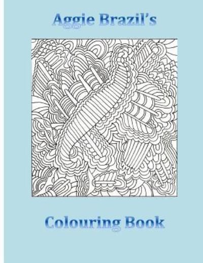 Cover for Aggie Brazil · Aggie Brazil's Colouring Book (Paperback Book) (2016)