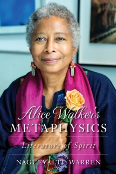 Cover for Nagueyalti Warren · Alice Walker's Metaphysics: Literature of Spirit (Paperback Book) (2021)