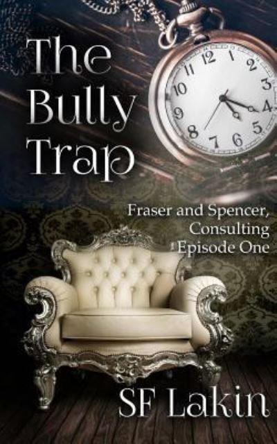 The Bully Trap : Fraser and Spencer, Consulting : Episode One - SF Lakin - Libros - Createspace Independent Publishing Platf - 9781539698470 - 1 de noviembre de 2016