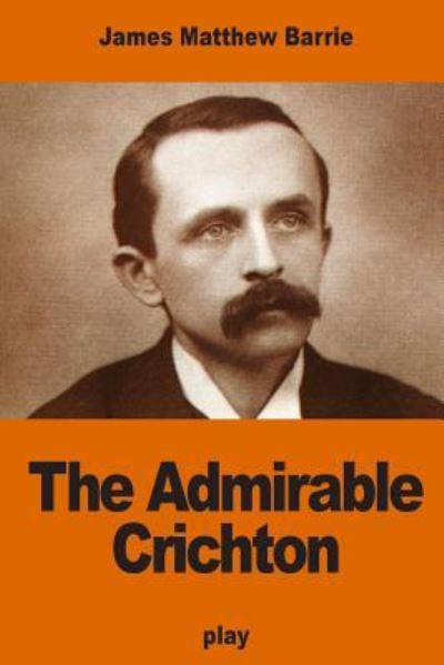 Cover for James Matthew Barrie · The Admirable Crichton (Taschenbuch) (2016)