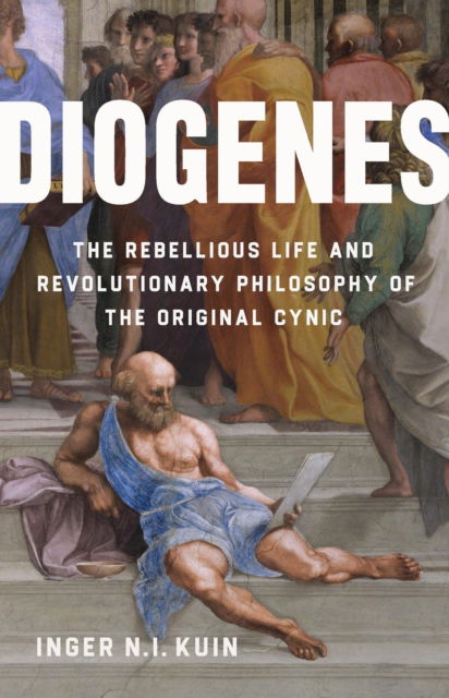 Cover for Inger N.I. Kuin · Diogenes: The Rebellious Life and Revolutionary Philosophy of the Original Cynic (Hardcover Book) (2025)