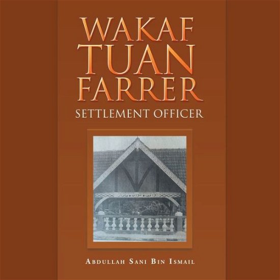 Wakaf Tuan Farrer: Settlement Officer - I Abdullah Sani Bin - Libros - LIGHTNING SOURCE UK LTD - 9781543756470 - 24 de febrero de 2020