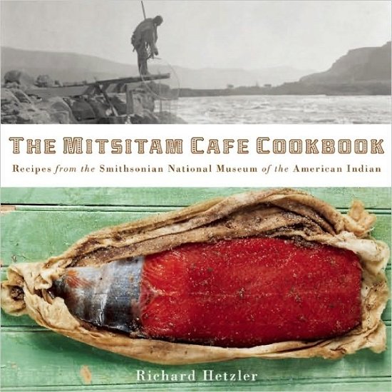 Cover for Richard Hetzler · The Mitsitam Cafe Cookbook: Recipes from the Smithsonian National Museum of the American Indian (Gebundenes Buch) (2010)