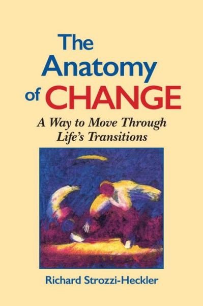 Cover for Richard Strozzi-Heckler · The Anatomy of Change: A Way to Move Through Life's Transitions Second Edition (Paperback Book) [2nd edition] (1997)