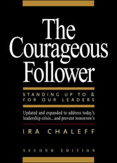Cover for Ira Chaleff · The Courageous Follower: Standing Up To and For Our Leaders: Standing Up To and For Our Leaders (Paperback Bog) (2003)