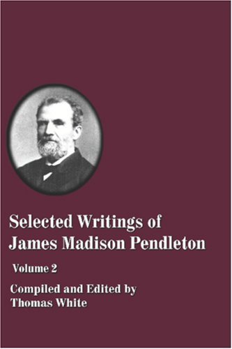 Cover for Thomas White Ed. · Selected Writings of James Madison Pendleton (Paperback Book) (2006)