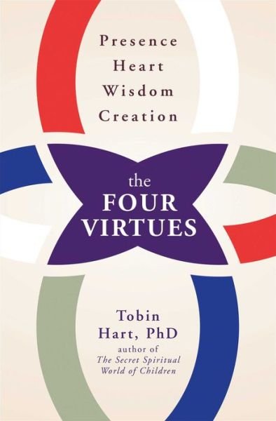 Cover for Tobin Hart · The Four Virtues: Presence, Heart, Wisdom, Creation (Paperback Book) (2014)