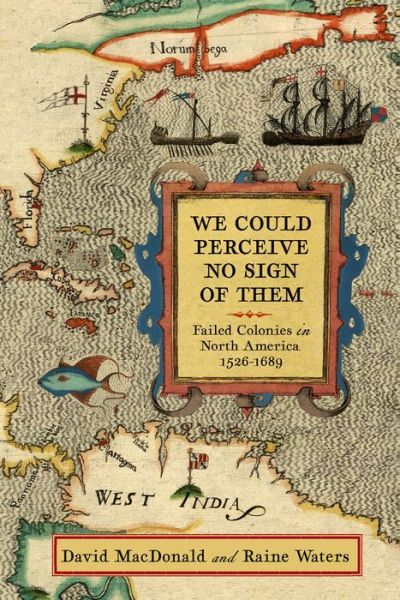 Cover for David MacDonald · We Could Perceive No Sign of The: Failed Colonies in North America, 1526-1689 (Gebundenes Buch) (2020)