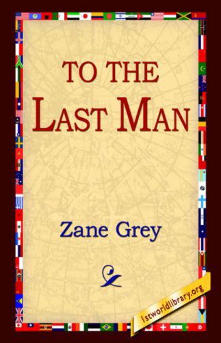 To the Last Man - Zane Grey - Books - 1st World Library - Literary Society - 9781595405470 - September 1, 2004