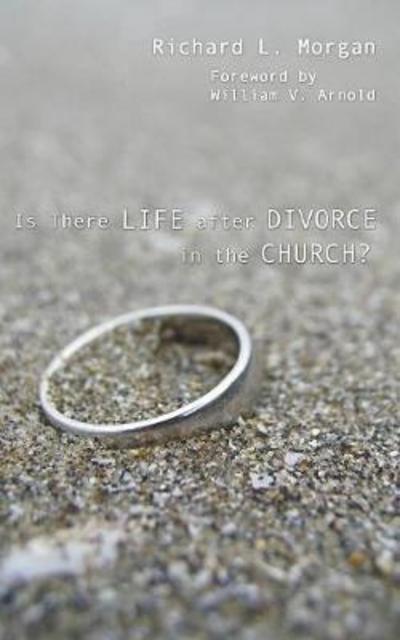 Is There Life After Divorce in the Church? - Richard L. Morgan - Livros - Wipf & Stock Publishers - 9781597526470 - 1 de abril de 2006