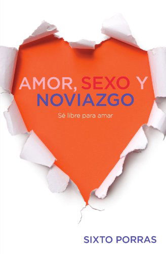 Amor, Sexo Y Noviazgo: Sé Libre Para Amar (Enfoque a La Familia) (Spanish Edition) - Sixto Porras - Livres - Thomas Nelson - 9781602552470 - 1 mars 2010