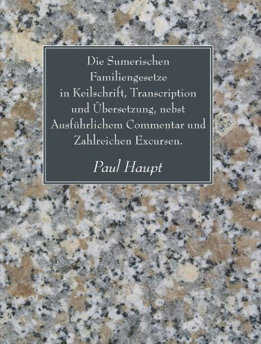 Cover for Paul Haupt · Die Sumerischen Familiengesetze in Keilschrift, Transcription Und Ubersetzung, Nebst Ausfuhrlichem Commentar Und Zahlreichen Excursen.: (Paperback Book) [German edition] (2009)