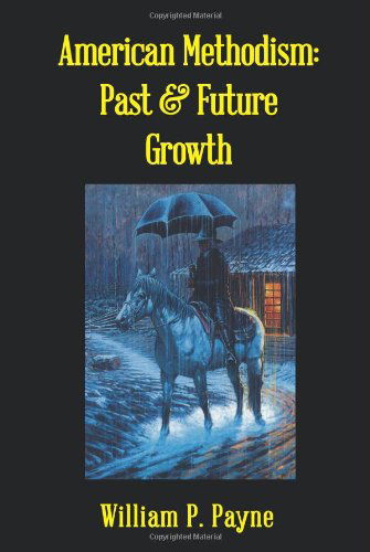 Cover for William P. Payne · American Methodism: Past and Future Growth (Study of World Christian Revitalization Movements in Pietist) (Paperback Book) (2013)