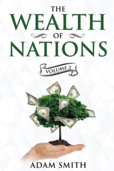 The Wealth of Nations Volume 2 (Books 4-5) - Adam Smith - Livros - Cedar Lake Classics - 9781611040470 - 27 de agosto de 2020