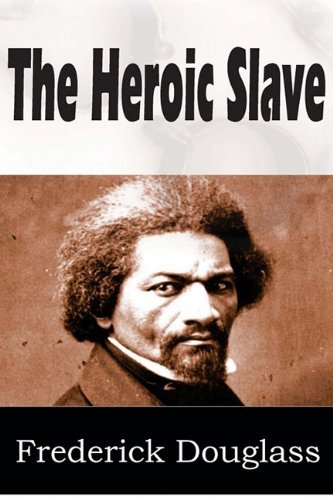 The Heroic Slave - Frederick Douglass - Books - Bottom of the Hill Publishing - 9781612030470 - 2011