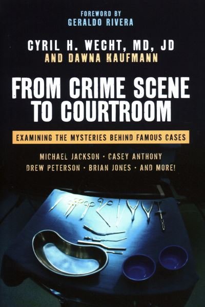 Cover for Cyril H. Wecht · From Crime Scene to Courtroom: Examining the Mysteries Behind Famous Cases (Gebundenes Buch) (2011)