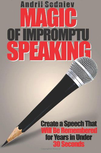 Cover for Andrii Sedniev · Magic of Impromptu Speaking: Create a Speech That Will Be Remembered for Years in Under 30 Seconds (Paperback Book) (2013)