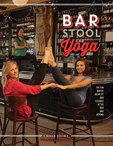 Cover for Miriam Austin · Bar Stool Yoga: The Fun Way Of Being Fit And Flexible At The Bar And Beyond (Hardcover Book) (2015)