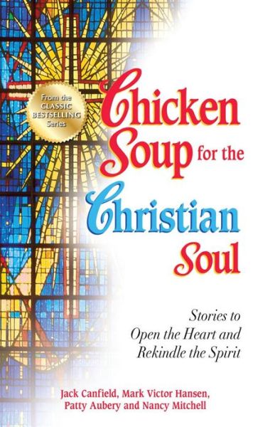 Cover for Canfield, Jack (The Foundation for Self-Esteem) · Chicken Soup for the Christian Soul: Stories to Open the Heart and Rekindle the Spirit - Chicken Soup for the Soul (Taschenbuch) (2012)