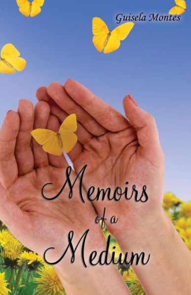 Memoirs of a Medium - Guisela Montes - Books - Llumina Press - 9781625504470 - October 31, 2016