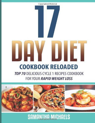 17 Day Diet Cookbook Reloaded: Top 70 Delicious Cycle 1 Recipes Cookbook for You - Samantha Michaels - Books - Speedy Publishing LLC - 9781628842470 - August 27, 2013