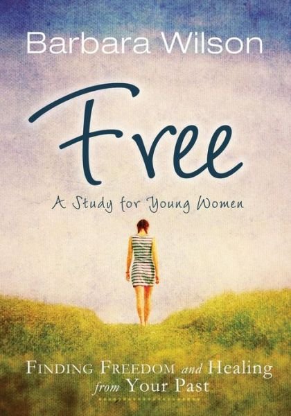 Cover for Barbara Wilson · Free: Finding Freedom and Healing from Your Past (Paperback Bog) (2014)