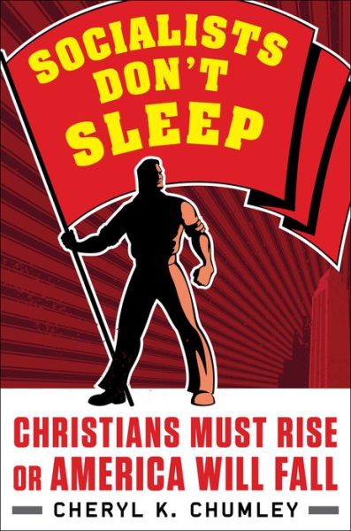 Cover for Cheryl K. Chumley · Socialists Don't Sleep: Christians Must Rise or America Will Fall (Hardcover bog) (2020)