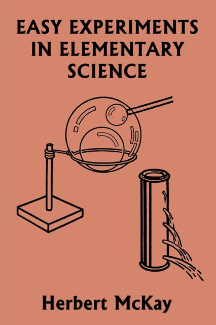 Easy Experiments in Elementary Science (Yesterday's Classics) - Herbert McKay - Books - Yesterday's Classics - 9781633341470 - June 28, 2021