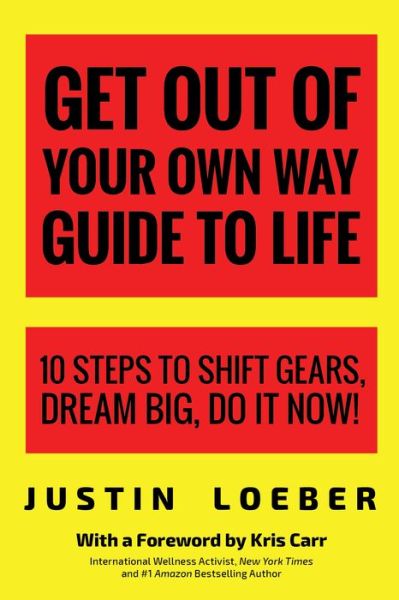 Cover for Justin Loeber · Get Out of Your Own Way Guide to Life: 10 Steps to Shift Gears, Dream Big, Do It Now! (Taschenbuch) (2017)