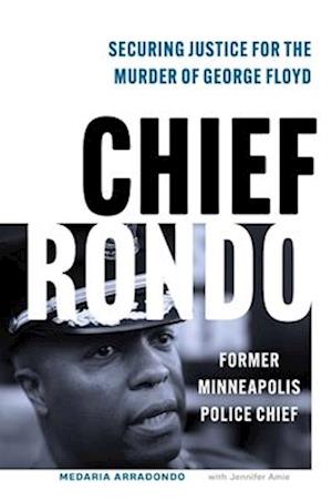 Cover for Chief Medaria &quot;Rondo&quot; Arradondo · Chief Rondo: Securing Justice for the Murder of George Floyd (Hardcover Book) (2025)