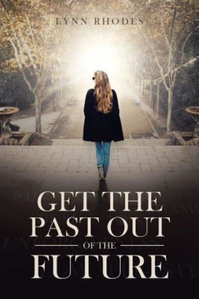 Cover for Julie Lynn Stewart Rhodes · Get the Past Out of the Future (Paperback Book) (2018)