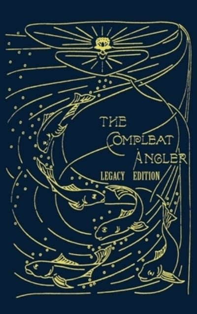 Cover for Isaak Walton · The Compleat Angler - Legacy Edition: A Celebration Of The Sport And Secrets Of Fishing And Fly Fishing Through Story And Song - Library of American Outdoors Classics (Hardcover Book) [Legacy edition] (2019)
