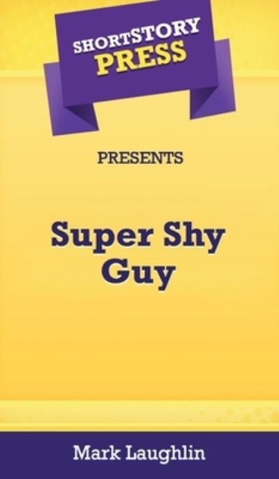 Cover for Mark Laughlin · Short Story Press Presents Super Shy Guy (Hardcover Book) (2020)